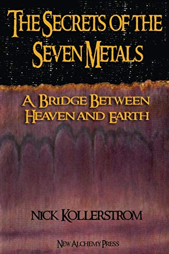 Beispielbild fr Secrets of the Seven Metals: a Bridge between Heaven and Earth zum Verkauf von GF Books, Inc.