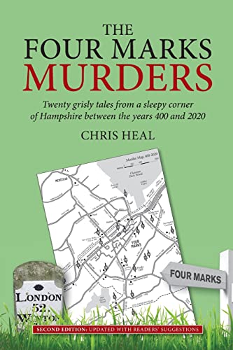 Beispielbild fr The Four Marks Murders: Twenty grisly tales from a sleepy corner of Hampshire between the years 400 and 2020 zum Verkauf von WorldofBooks