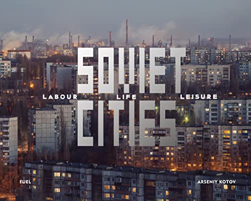 9781916218413: Soviet Cities: Labour, Life, Leisure