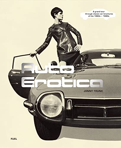 Stock image for Auto Erotica: A Grand Tour through Classic Car Brochures of the 1960s to 1980s for sale by HPB-Emerald