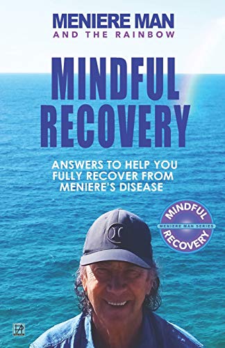 9781916228818: Meniere Man and the Rainbow. Mindful Recovery: Answers to help you fully recover from Meniere's disease.