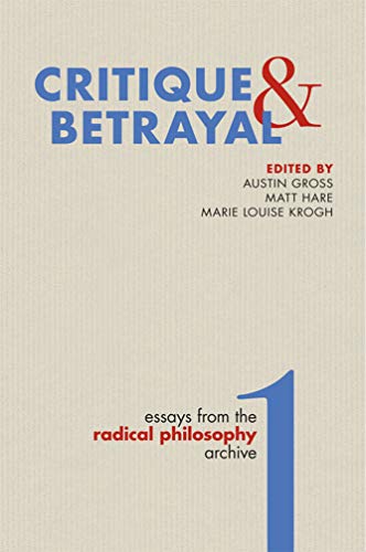 Stock image for Critique Betrayal: Essays from the Radical Philosophy Archive, Volume 1 for sale by Red's Corner LLC