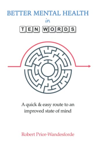 9781916230835: Better Mental Health in Ten Words: A quick & easy route to an improved state of mind
