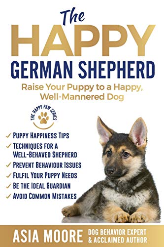 

The Happy German Shepherd: Raise Your Puppy to a Happy, Well-Mannered dog (The Happy Paw Series)