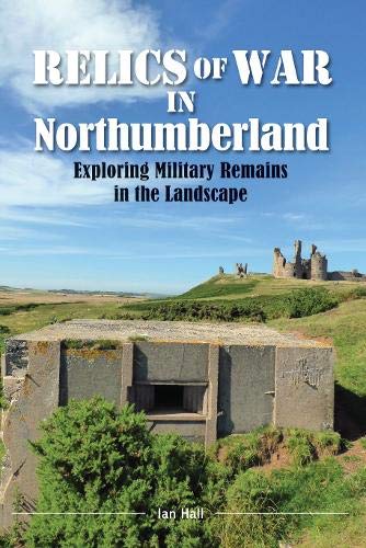 Beispielbild fr Relics of War in Northumberland: Military Remains in the Landscape zum Verkauf von AwesomeBooks