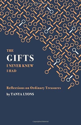 9781916240902: The Gifts I Never Knew I Had: Reflections on Ordinary Treasures
