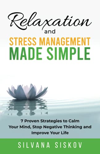 Stock image for Relaxation and Stress Management Made Simple: 7 Proven Strategies to Calm Your Mind, Stop Negative Thinking and Improve Your Life for sale by Ergodebooks
