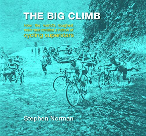 Imagen de archivo de THE BIG CLIMB: how the world's toughest road race created a nation of cycling superstars a la venta por SecondSale