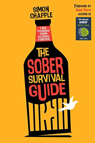 Imagen de archivo de The Sober Survival Guide: How to Free Yourself from Alcohol Forever - Quit Alcohol & Start Living! a la venta por AwesomeBooks