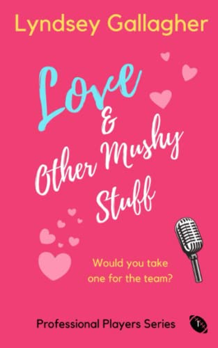 Stock image for Love & Other Mushy Stuff: Would you take one for the team? (The Professional Players Series) for sale by WorldofBooks