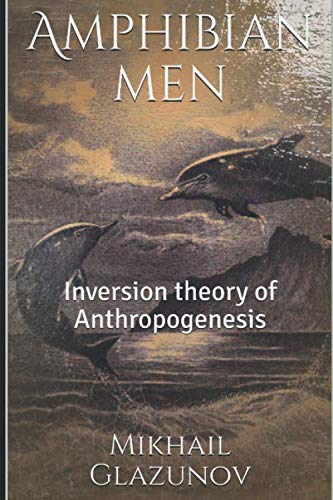 Beispielbild fr Amphibian men: Inversion theory of Anthropogenesis zum Verkauf von GF Books, Inc.