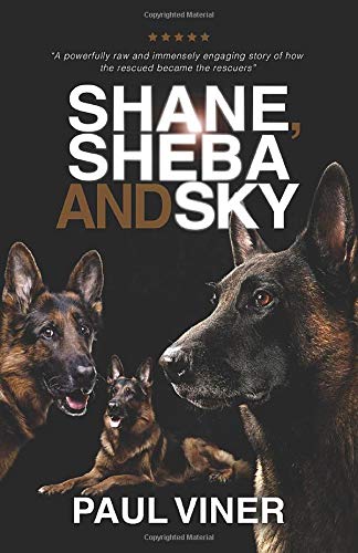 Stock image for Shane, Sheba and Sky: From Abandoned to Loved, How Three Rescue Dogs Transformed One Man's Life for sale by WorldofBooks