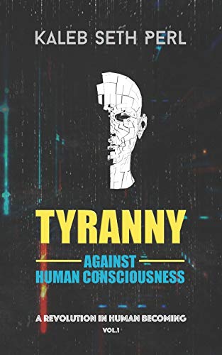 Stock image for Tyranny Against Human Consciousness: A REVOLUTION IN HUMAN BECOMING for sale by SecondSale