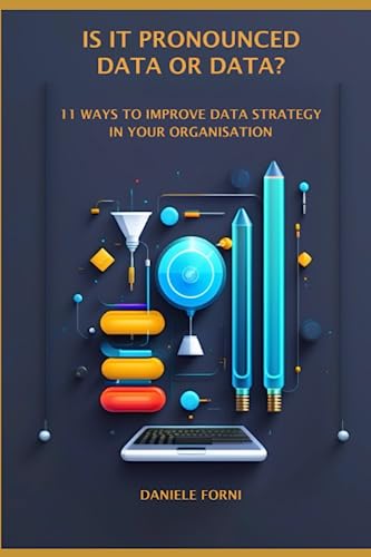 Beispielbild fr Is it pronounced data or data?: 11 ways to improve data strategy in your organisation. zum Verkauf von GF Books, Inc.