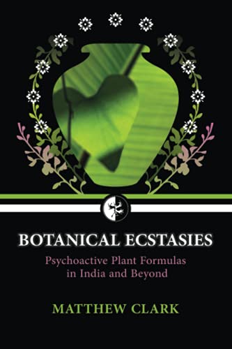 Beispielbild fr Botanical Ecstasies: Psychoactive Plant Formulas in India and Beyond zum Verkauf von WorldofBooks