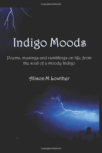 Stock image for Indigo Moods: Poems, musings and ramblings on life, from the soul of a moody Indigo for sale by WorldofBooks