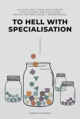 9781916286184: To Hell with Specialisation: A GUIDE FOR THOSE WHO CANNOT STICK TO JUST ONE THING AND WOULD RATHER COLLECT EXPERIENCES