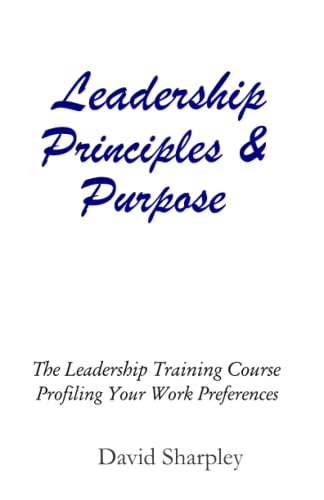 Beispielbild fr Leadership Principles & Purpose: The Leadership Training Course Profiling Your Work Preferences zum Verkauf von WorldofBooks