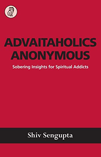 Imagen de archivo de Advaitaholics Anonymous: Sobering Insights for Spiritual Addicts a la venta por Zoom Books Company