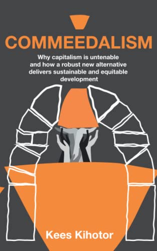 Imagen de archivo de Commeedalism: Why capitalism is untenable and how a robust new alternative delivers sustainable and equitable development a la venta por Book Deals