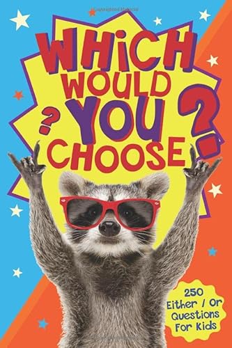 Stock image for Which Would You Choose?: A children's 'either / or' silly scenario game book for kids ages 6-12 for sale by WorldofBooks