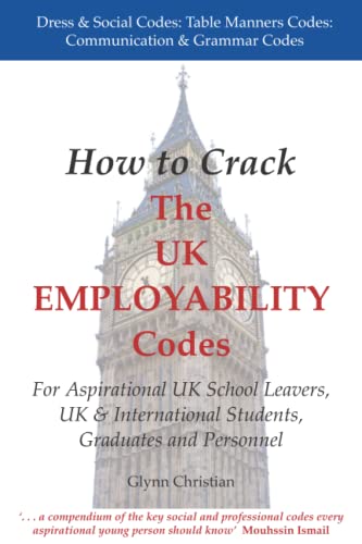 Stock image for How to Crack The UK EMPLOYABILITY Codes: For Aspirational UK School Leavers, UK & International Students, Graduates and Personnel for sale by GF Books, Inc.