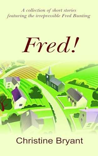 Imagen de archivo de Fred!: A collection of cosy humorous stories set in a country village. Ideal coffee break reads. a la venta por GF Books, Inc.