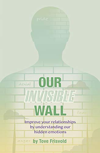 Stock image for Our Invisible Wall: Improve Your Relationships By Understanding Our Hidden Emotions for sale by Lucky's Textbooks
