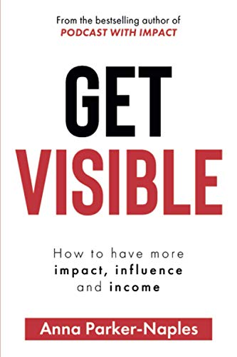 Stock image for Get Visible: How to have more impact, influence and income for sale by WorldofBooks