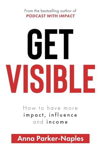 Stock image for Get Visible How to have more impact, influence and income for sale by PBShop.store US