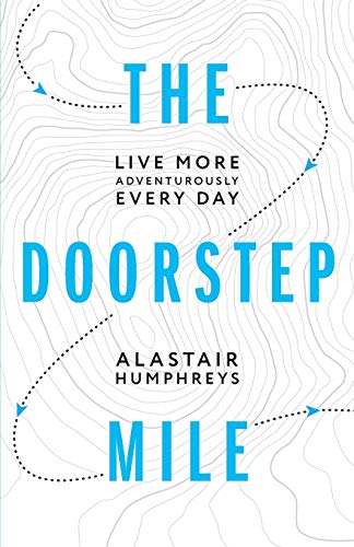 Beispielbild fr The Doorstep Mile: Live More Adventurously Every Day zum Verkauf von BooksRun