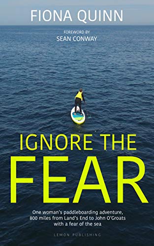 Imagen de archivo de Ignore the Fear: One woman's paddleboarding adventure, 800 miles from Land's End to John O'Groats with a fear of the sea a la venta por WorldofBooks