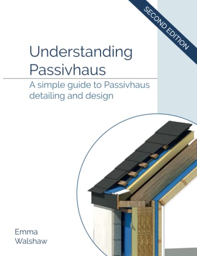 

Understanding Passivhaus: A Simple Guide to Passivhaus Detailing and Design (Paperback or Softback)