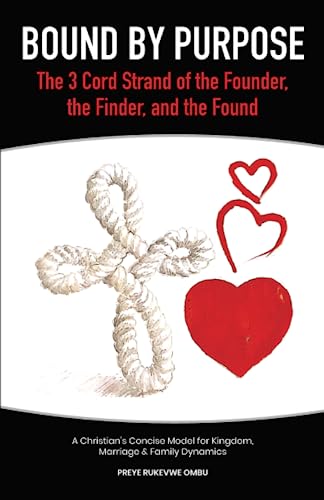 Beispielbild fr Bound by Purpose: The 3 Cord Strand of the Founder, the Finder, and the Found: A Christian?s Concise Model for Kingdom, Marriage & Family Dynamics zum Verkauf von GF Books, Inc.