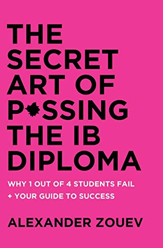 Stock image for The Secret Art of Passing the IB Diploma: : Why 1 Out of 4 Students Fail + How to Avoid Being One of Them for sale by Lucky's Textbooks