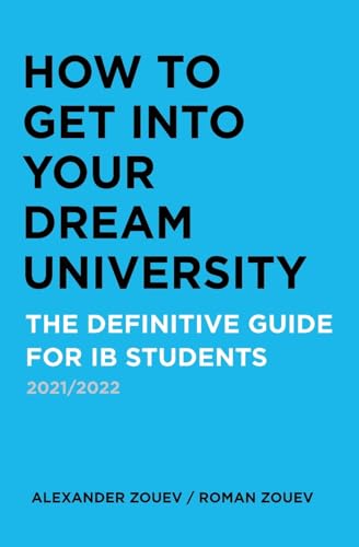 Stock image for HOW TO GET INTO YOUR DREAM UNIVERSITY: THE DEFINITIVE GUIDE FOR IB STUDENTS for sale by GreatBookPrices