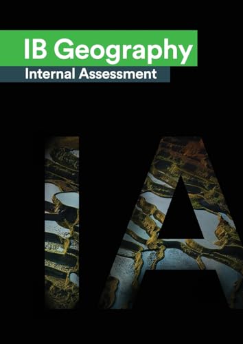 Stock image for IB Geography Internal Assessment: The Definitive Geography [HL/SL] IA Guide For the International Baccalaureate [IB] Diploma for sale by California Books