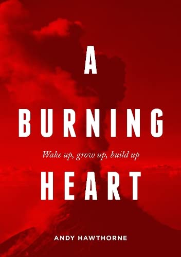 Beispielbild fr A Burning Heart: Wake up, grow up, build up zum Verkauf von WorldofBooks