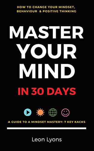 Stock image for Change Mindset, Behaviour & Positive Thinking: Master Your Mind in 30 Days:: For Kids, Children, Teenagers, Adults & Professionals in 7 Key Hacks for sale by GreatBookPrices