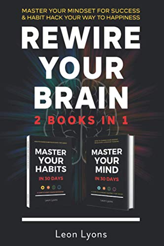 Stock image for Rewire Your Brain: 2 Books in 1 Master Your Mindset For Success and Habit Hack Your Way To Happiness: How To Change Habits and Mindset in 30 days for sale by GreatBookPrices