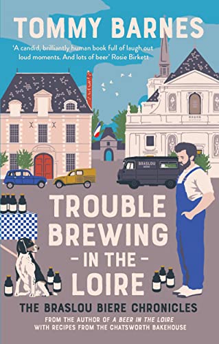 Stock image for Trouble Brewing in the Loire: Shortlisted for the Fortnum and Mason drink book of the year 2022: Volume 2 (The Braslou Biere Chronicles) for sale by WorldofBooks