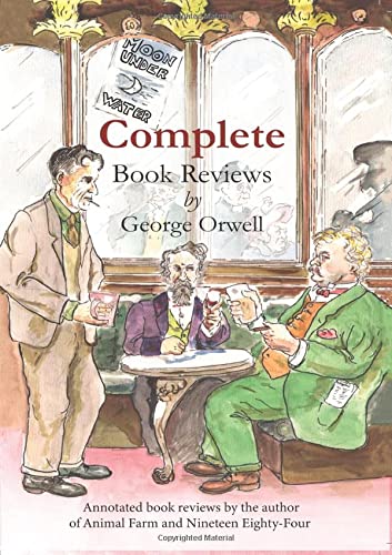 Imagen de archivo de Complete book reviews by George Orwell: Annotated book reviews by the author of Animal Farm and Nineteen Eighty-Four a la venta por THE SAINT BOOKSTORE