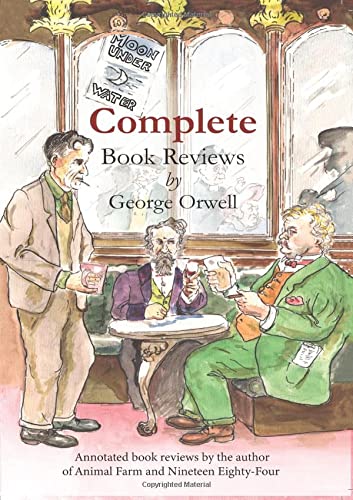 Stock image for Complete book reviews by George Orwell: Annotated book reviews by the author of Animal Farm and Nineteen Eighty-Four for sale by THE SAINT BOOKSTORE