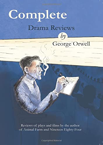 9781916363274: Complete drama reviews by George Orwell: Reviews of plays and films by the author of Animal Farm and Nineteen Eighty-Four