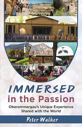 Stock image for Immersed in the Passion: Oberammergau's Unique Experience Shared with the World for sale by ThriftBooks-Dallas