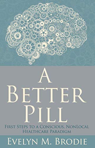 9781916374706: A Better Pill: First Steps to a Conscious, Nonlocal Healthcare Paradigm