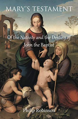 Imagen de archivo de Mary's Testament of the Nativity and the Destiny of John the Baptist a la venta por Books Unplugged