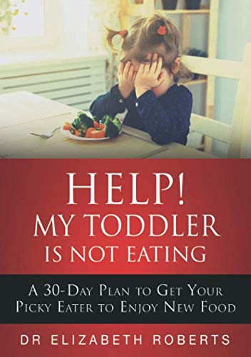 Imagen de archivo de Help! My Toddler Is Not Eating: A 30-Day Plan To Get Your Picky Eater To Enjoy New Food a la venta por Goodwill Industries of VSB