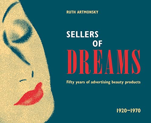 Stock image for Sellers of Dreams : Fifty Years of the Advertising of Beauty Products 1920-1970 for sale by GreatBookPrices