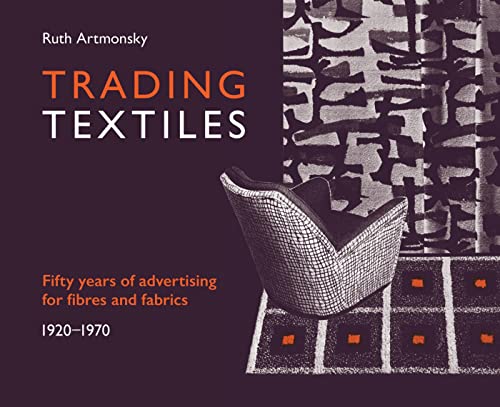 Stock image for Trading Textiles: Fifty Years of Advertising for Fibres and Fabrics. 1920-1970 for sale by Revaluation Books